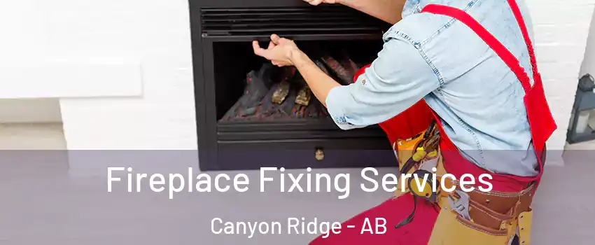  Fireplace Fixing Services Canyon Ridge - AB
