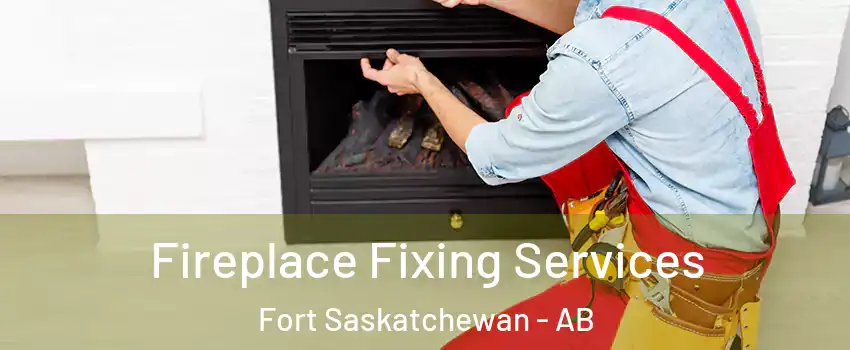  Fireplace Fixing Services Fort Saskatchewan - AB