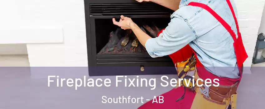  Fireplace Fixing Services Southfort - AB