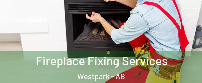  Fireplace Fixing Services Westpark - AB