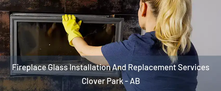  Fireplace Glass Installation And Replacement Services Clover Park - AB