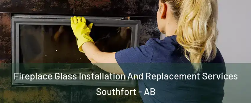 Fireplace Glass Installation And Replacement Services Southfort - AB