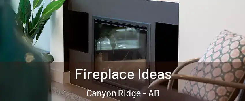  Fireplace Ideas Canyon Ridge - AB