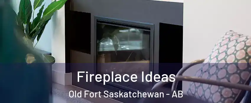  Fireplace Ideas Old Fort Saskatchewan - AB