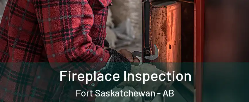  Fireplace Inspection Fort Saskatchewan - AB