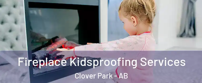  Fireplace Kidsproofing Services Clover Park - AB