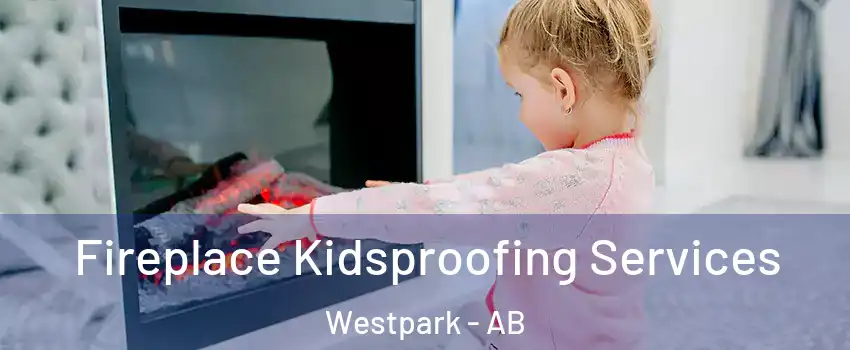  Fireplace Kidsproofing Services Westpark - AB