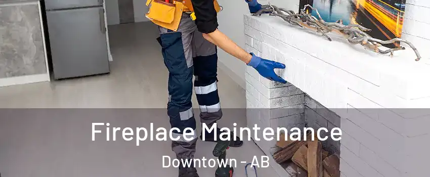  Fireplace Maintenance Downtown - AB