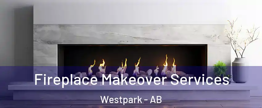  Fireplace Makeover Services Westpark - AB