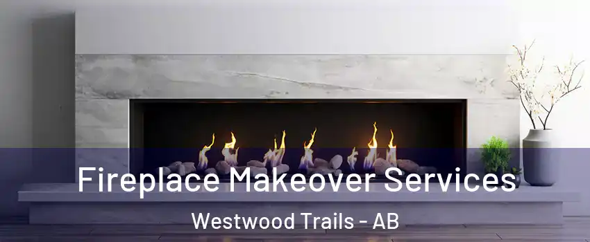  Fireplace Makeover Services Westwood Trails - AB