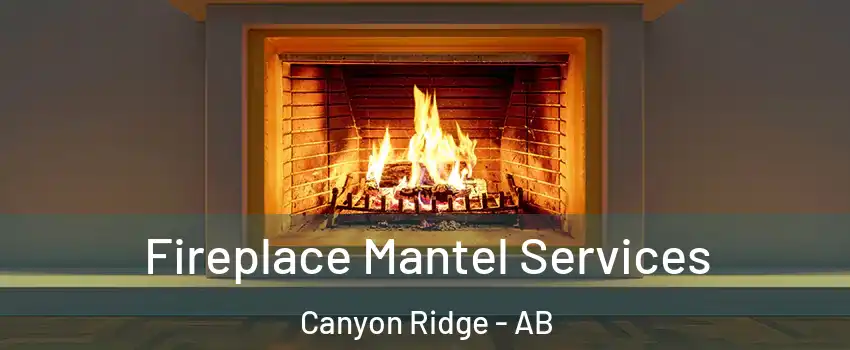  Fireplace Mantel Services Canyon Ridge - AB