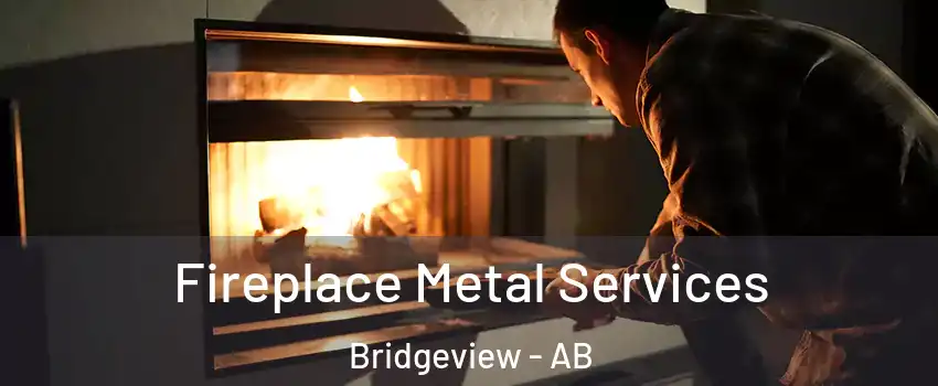  Fireplace Metal Services Bridgeview - AB