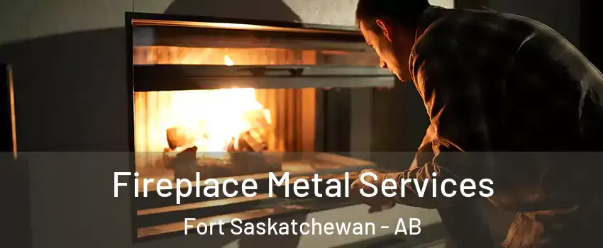  Fireplace Metal Services Fort Saskatchewan - AB