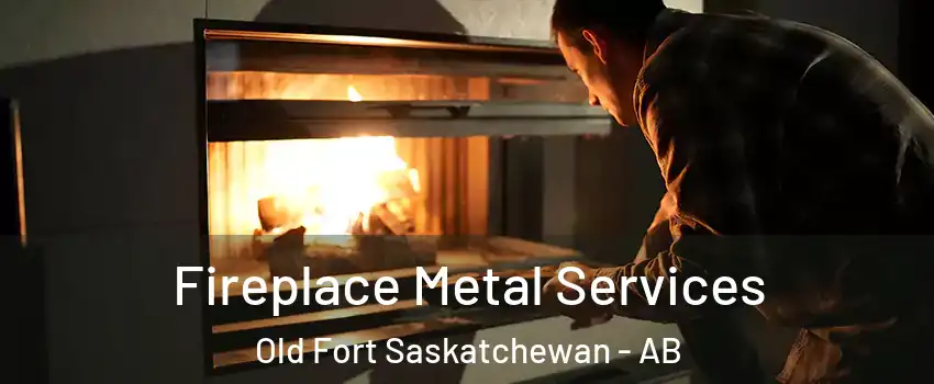  Fireplace Metal Services Old Fort Saskatchewan - AB