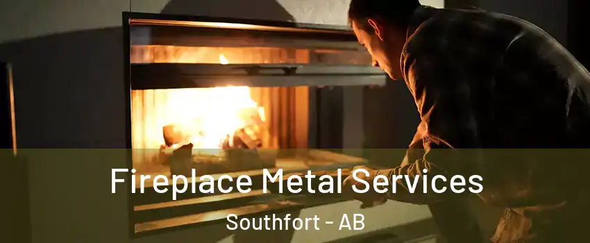  Fireplace Metal Services Southfort - AB