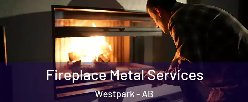  Fireplace Metal Services Westpark - AB