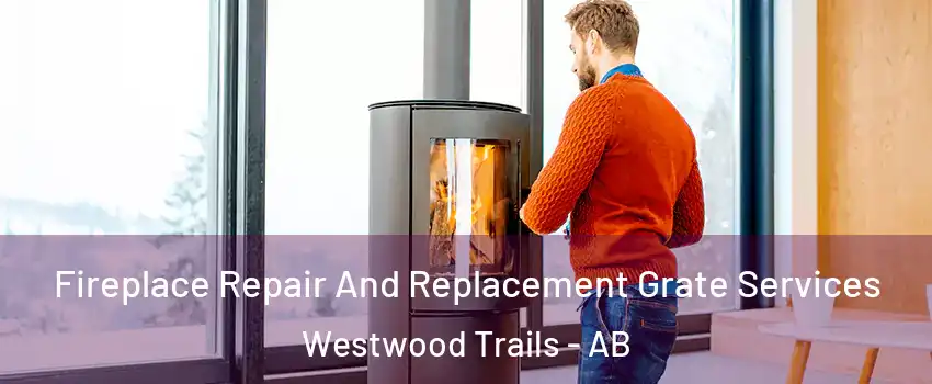  Fireplace Repair And Replacement Grate Services Westwood Trails - AB