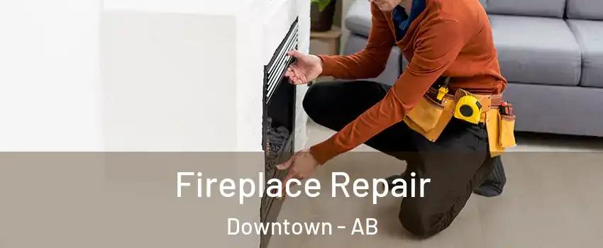  Fireplace Repair Downtown - AB