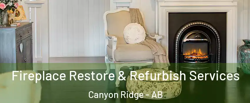  Fireplace Restore & Refurbish Services Canyon Ridge - AB