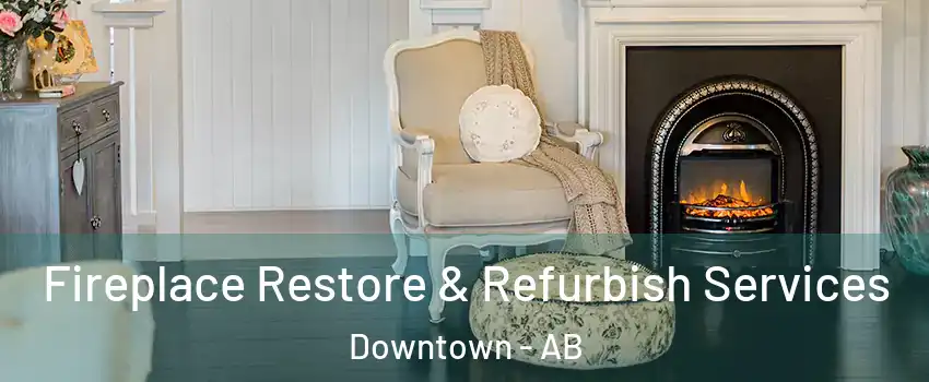  Fireplace Restore & Refurbish Services Downtown - AB