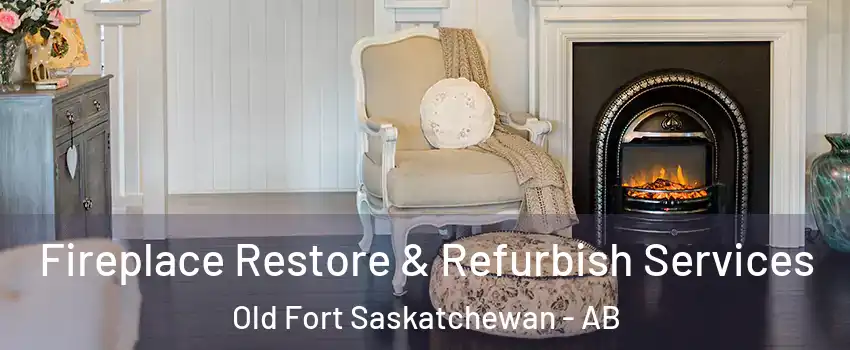  Fireplace Restore & Refurbish Services Old Fort Saskatchewan - AB