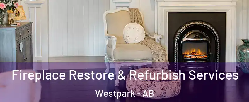  Fireplace Restore & Refurbish Services Westpark - AB