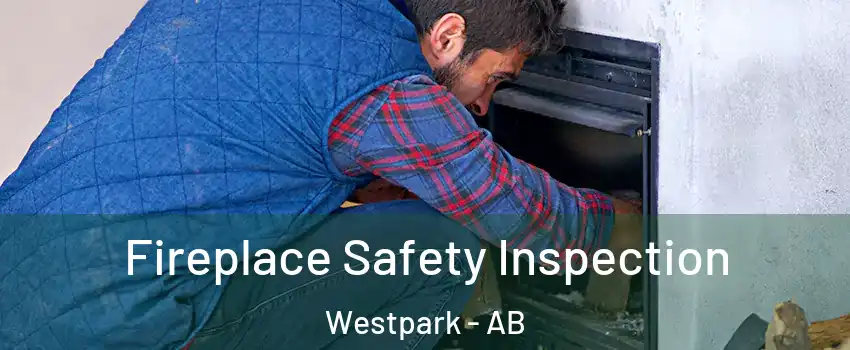  Fireplace Safety Inspection Westpark - AB
