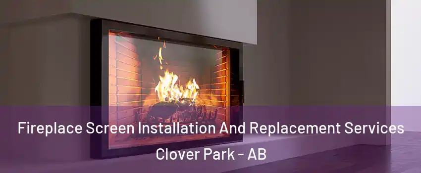  Fireplace Screen Installation And Replacement Services Clover Park - AB