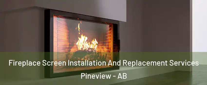  Fireplace Screen Installation And Replacement Services Pineview - AB