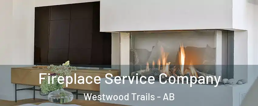  Fireplace Service Company Westwood Trails - AB