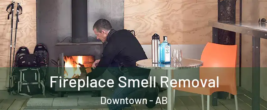  Fireplace Smell Removal Downtown - AB