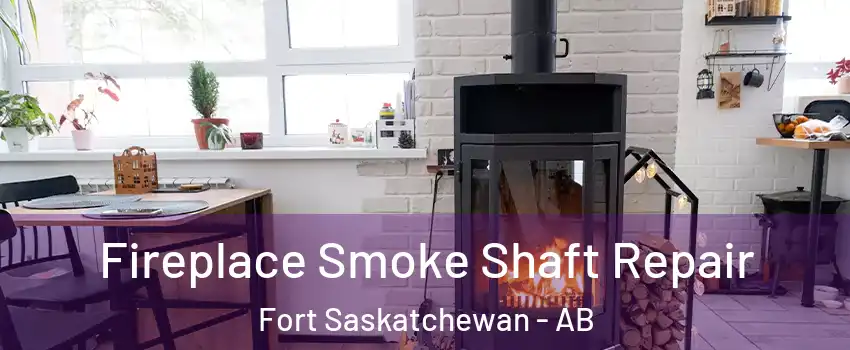  Fireplace Smoke Shaft Repair Fort Saskatchewan - AB