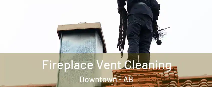  Fireplace Vent Cleaning Downtown - AB