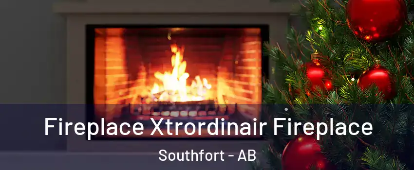  Fireplace Xtrordinair Fireplace Southfort - AB