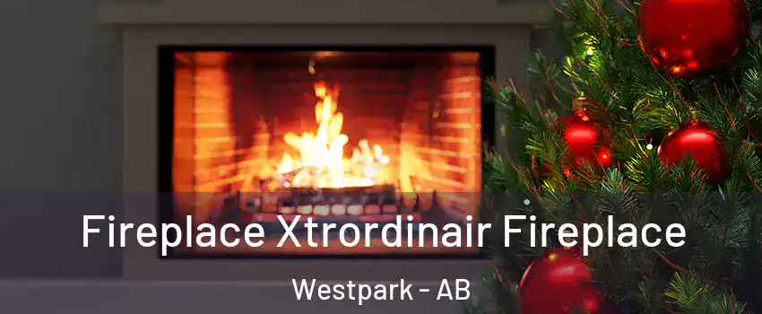  Fireplace Xtrordinair Fireplace Westpark - AB