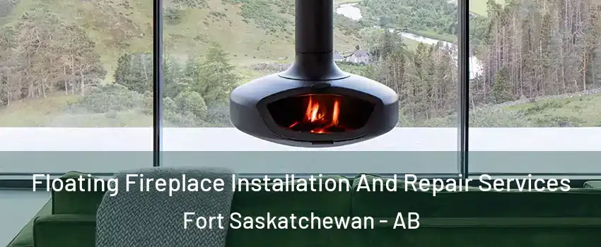  Floating Fireplace Installation And Repair Services Fort Saskatchewan - AB