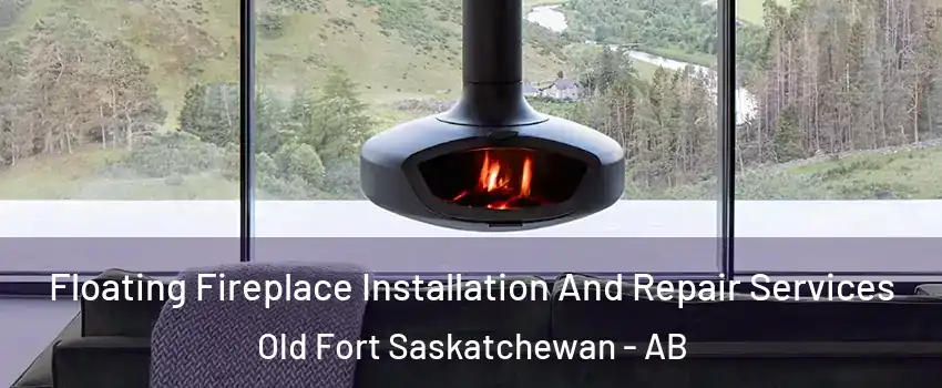  Floating Fireplace Installation And Repair Services Old Fort Saskatchewan - AB