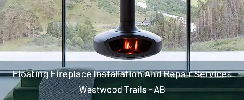  Floating Fireplace Installation And Repair Services Westwood Trails - AB