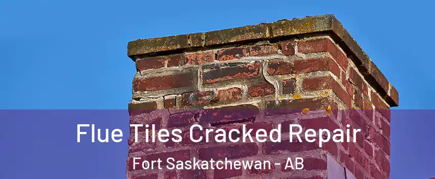  Flue Tiles Cracked Repair Fort Saskatchewan - AB
