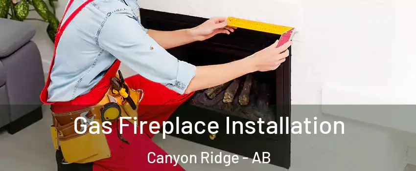  Gas Fireplace Installation Canyon Ridge - AB