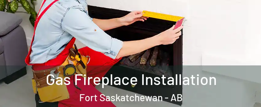  Gas Fireplace Installation Fort Saskatchewan - AB