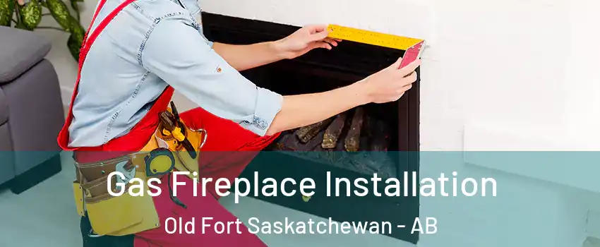  Gas Fireplace Installation Old Fort Saskatchewan - AB