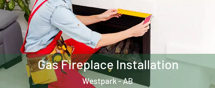  Gas Fireplace Installation Westpark - AB