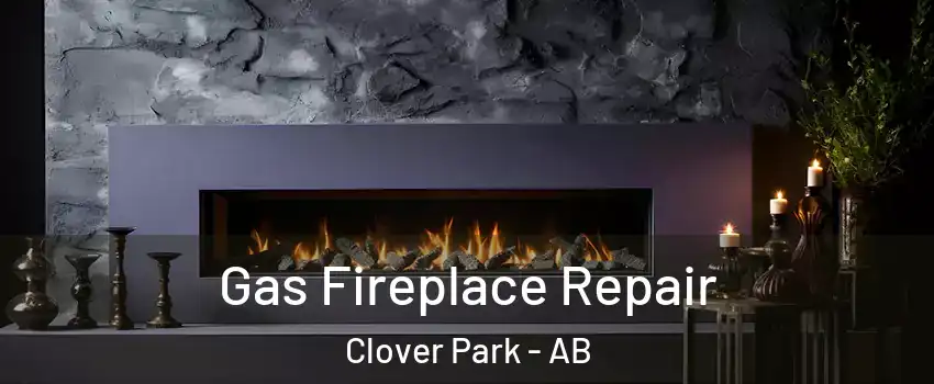 Gas Fireplace Repair Clover Park - AB
