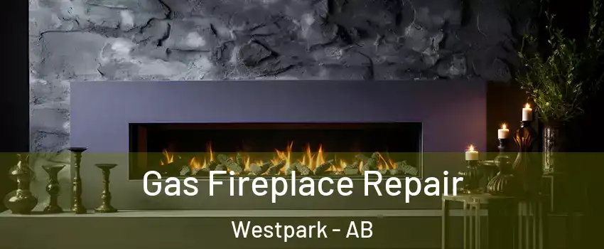  Gas Fireplace Repair Westpark - AB