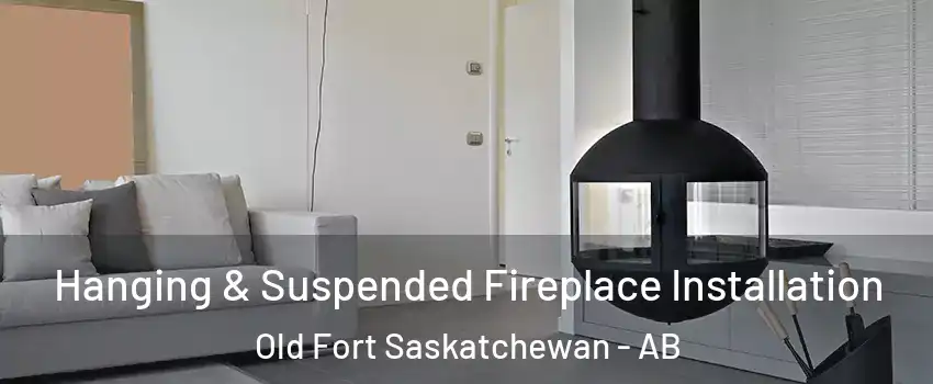  Hanging & Suspended Fireplace Installation Old Fort Saskatchewan - AB