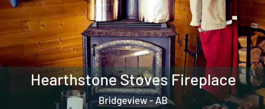  Hearthstone Stoves Fireplace Bridgeview - AB