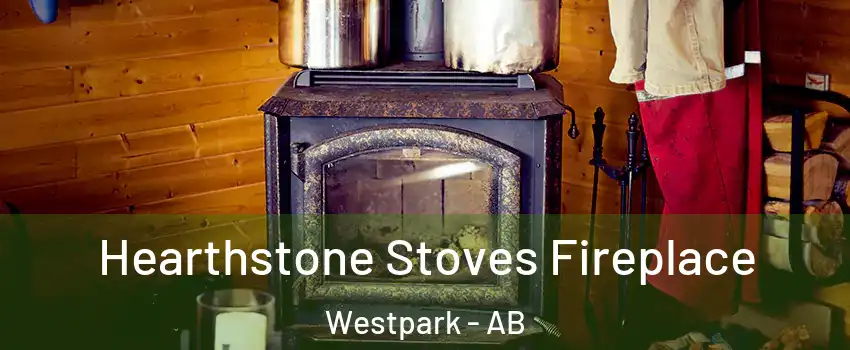  Hearthstone Stoves Fireplace Westpark - AB