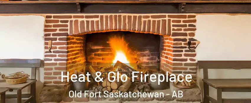  Heat & Glo Fireplace Old Fort Saskatchewan - AB