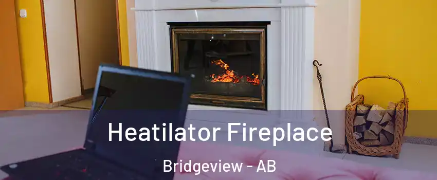  Heatilator Fireplace Bridgeview - AB